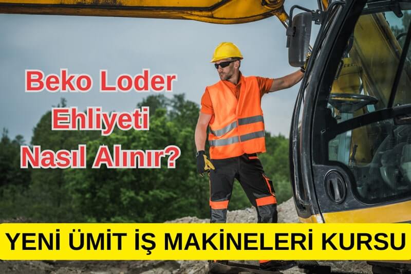 Kazıcı Yükleyici beko-Loder Ehliyeti Nasıl Alınır?