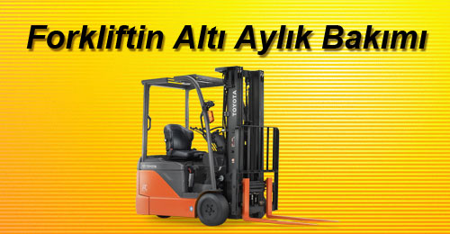 Forkliftin 6 (Altı) Aylık Bakımı Forkliftin 6 (Altı) Aylık Bakımı