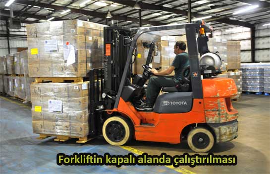 FORKLİFTİN KAPALI ALANLARDA ÇALIŞTIRILMASI