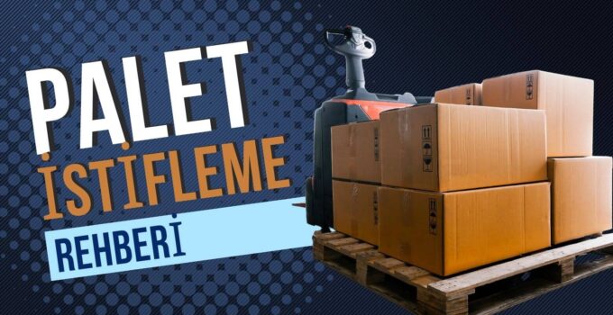Palet İstifleme Rehberi